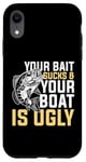 Coque pour iPhone XR Your Bait Sucks & Boat Is Ugly Fish Fisherman Pêcheur Cadeau