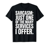 Sarcasm Just One Of The Many Services I Offer T-Shirt