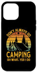 iPhone 12 Pro Max I Dont Always Go Camping Oh Wait Yes I Do Funny Camper Case