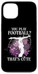 iPhone 13 Ballet Dancer Dance Girl Ballerina You Play Football? That's Case