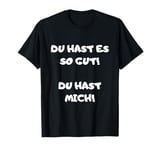 Du hast es so gut du hast ja mich Funny Saying Office [German Language] T-Shirt