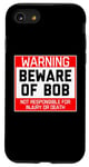 iPhone SE (2020) / 7 / 8 Warning: Beware Of Bob - Funny Saying Cool Robert Bobby Bob Case