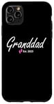 iPhone 11 Pro Max New Granddad of a baby Girl Established 2025 Case