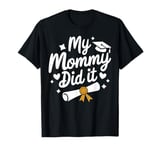 Graduation My Mommy Did It Graduation Party Gift Idea T-Shirt