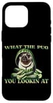 iPhone 16 Pro Max FUNNY PUG WHAT THE PUG YOU LOOKIN AT DOG SHOW PUG SHOW DOGS Case