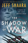 The Shadow of War  A Novel of the Cuban Missile Crisis