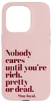 iPhone 15 Pro Nobody Cares Until You're Rich Pretty or Dead Case