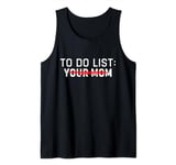 Mens Funny Meme To Do List Ur Mom Sarcastic To Do List Your Mom Tank Top