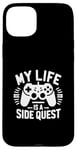 Coque pour iPhone 15 Plus My Life Is A Side Quest Un Jeu Amusant Pour Gamer