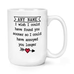 Personalised I Wish I Could Have Found You Sooner 15oz Large Mug Cup Girlfriend