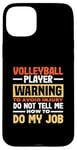 iPhone 15 Plus Volleyball Player Warning Do Not Tell Me How To Do My Job Case