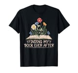 Finding my Book ever after Romance Novel T-Shirt