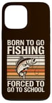 Coque pour iPhone 13 Pro Max Born To Go Fishing Forced School Kids Humour Fisherman Youth