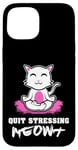 Coque pour iPhone 15 Quit Stressing Meowt Siège de méditation en lotus pour chat