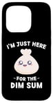 iPhone 15 Pro Kawaii Cute Dim Sum I'm Just Here For The Dim Sum Case