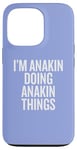 iPhone 13 Pro I'M ANAKIN DOING ANAKIN THINGS Funny Unique Case