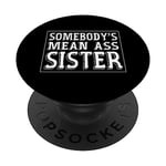 Idée sarcastique drôle Somebody's Mean Ass Sister PopSockets PopGrip Adhésif