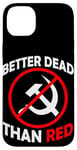 Coque pour iPhone 14 Plus Better Dead Than Red Anti Communism Communist Anti Gauche