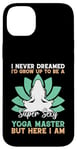 Coque pour iPhone 14 Plus I'd Grow Up To Be A Super Sexy Yoga Master - Amoureux de yoga