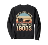 Please Be Patient With Me I'm From The 1900s Vintage Retro Sweatshirt