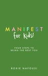 Manifest for Kids  FOUR STEPS TO BEING THE BEST YOU