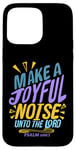 iPhone 15 Pro Max Make a Joyful Noise Unto The LORD Psalm 100:1 King James KJV Case