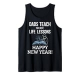 Dads Teach The Best Life Lessons Happy New Year Father's Day Tank Top