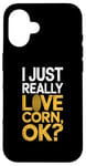 iPhone 16 I Just Really Love Corn Ok Farmer Corn Lover Case