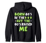 Born In The 80s But The 90s Raised me Funny 40th birthdays Zip Hoodie