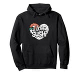 I Love Sushi Japanese Food Sushi Memes Sushi Lover Quotes Pullover Hoodie