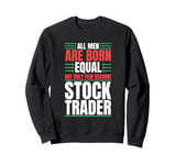 All Men Are Created Equal Few Become Trader Stock Market Stocks Sweatshirt