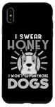 Coque pour iPhone XS Max Dogs Lover I Swear Honey I Won't Get Any More Dogs