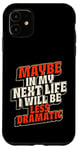 Coque pour iPhone 11 Peut-être plus dramatique dans Next Life Drama Behavior