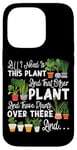 iPhone 14 Pro Plant Lover Gardening All I Need Is This Plant And That Case