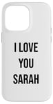 iPhone 14 Pro Max I Love You Sarah Case