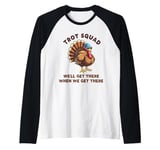 Trot Squad We'll Get There When We Get There, Thanksgiving Raglan Baseball Tee