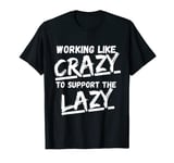 Working Like Crazy To Support The Lazy Shirt Vintage Funny T-Shirt