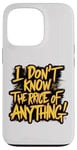 iPhone 13 Pro Funny I Don't Know The Price Of Anything Clueless Shopper Case