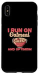 iPhone XS Max I Run On Oatmeal And Optimism Funny Oatmeal Cereal Breakfast Case