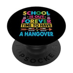 School Is Out Forever Time To Have A Hangover - Teacher PopSockets PopGrip Adhésif