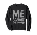 Sarcastic Funny Proud People Text Quote Me Against The World Sweatshirt