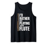 I'D Rather Be Playing The Flute, Flute Player and Flutist Tank Top