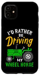 Coque pour iPhone 11 Tracteur agricole amusant I'd Rather Be Driving My Wheel Horse