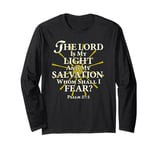 The Lord Is My Light and My Salvation; Whom Shall I Fear? Long Sleeve T-Shirt