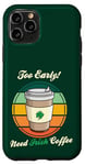 Coque pour iPhone 11 Pro St Patrick's Day Retro Too Early Need Irish Coffee to Go 2