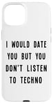 iPhone 15 Plus I Would Date You, But You Don't Listen to Techno Fun Case