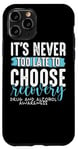 iPhone 11 Pro Never Too Late Choose Recovery Drug Alcohol Awareness Case