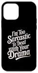 iPhone 12 mini I’m Too Sarcastic To Deal With Your Drama Funny Saying Case