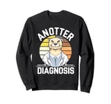 Anotter Diagnosis - Funny Otter Doctor Hospital Sweatshirt