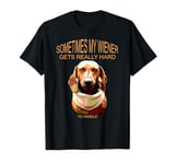 Funny dachshund wiener weiner dog sometimes hard to handle T-Shirt